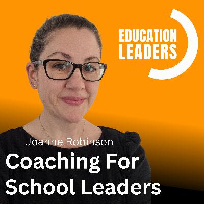 Coaching For School Leaders | A Conversation with Joanne Robinson