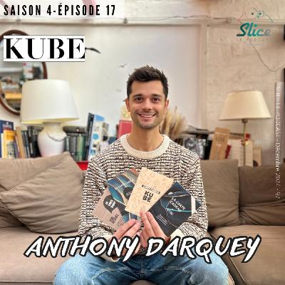 S4 - Episode 17 : Anthony Darquey et KUBE