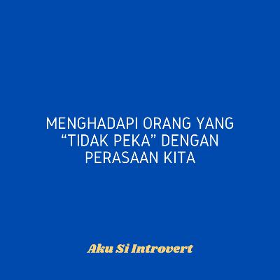 Menghadapi orang yang “tidak peka” dengan perasaan kita