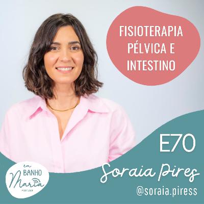 E70: Fisioterapia Pélvica e Intestino, com Soraia Pires E70: Fisioterapia Pélvica e Intestino, com Soraia Pires