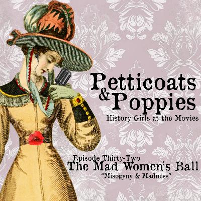 Episode 032 - The Mad Women's Ball - "Misogyny & Madness"