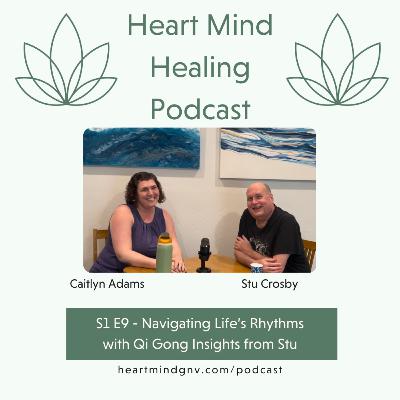 S1 E9 - Navigating Life’s Rhythms with Qi Gong Insights from Stu S1 E9 - Navigating Life’s Rhythms with Qi Gong Insights from Stu