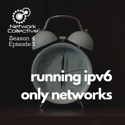 Running IPv6 Only Networks Running IPv6 Only Networks