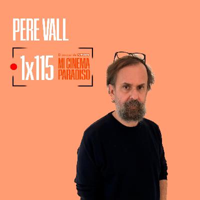 PERE VALL| Mi Cinema Paradiso Episodio 115