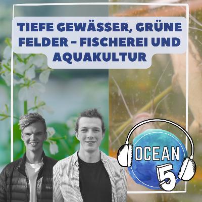 Ocean Five x Frutti di Mare: Tiefe Gewässer, grüne Felder - Fischerei und Aquakultur