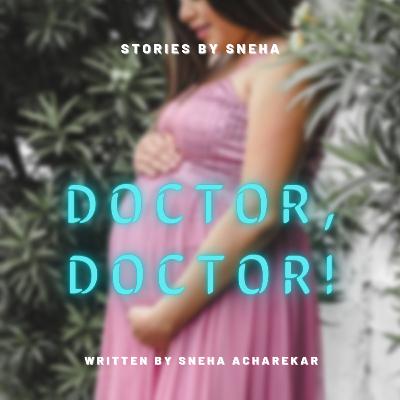 Stories by Sneha | Doctor, Doctor!