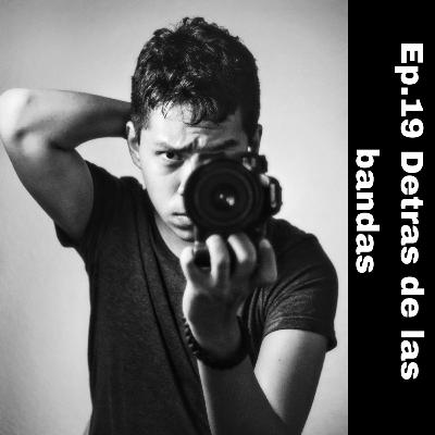 Ep.19 Detrás de las bandas