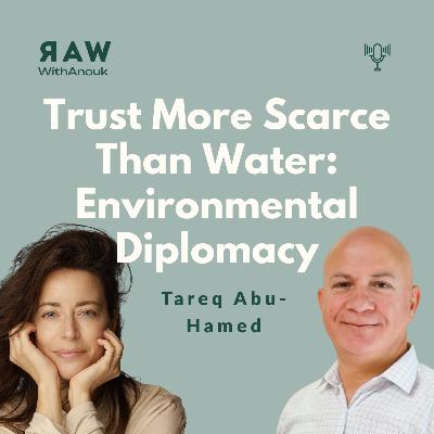 Trust More Scarce Than Water — Environmental Diplomacy with Tareq Abu-Hamed