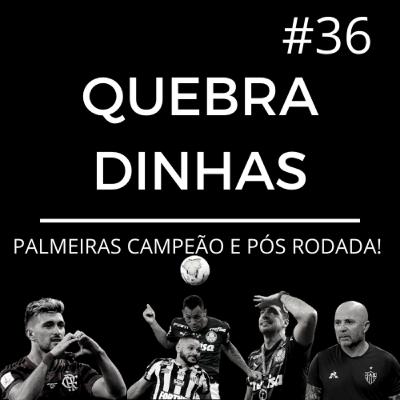 Quebradinhas #36- PALMEIRAS CAMPEÃO E PÓS RODADA