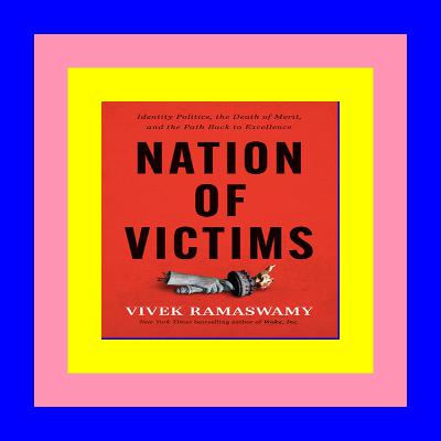 [PDF] DOWNLOAD READ Nation of Victims: Identity Politics, the Death of Merit, and the Path Back to Excellence EBook