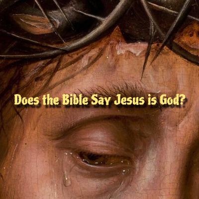 Episode #19: Does the Bible Say Jesus is God? Episode #19: Does the Bible Say Jesus is God?
