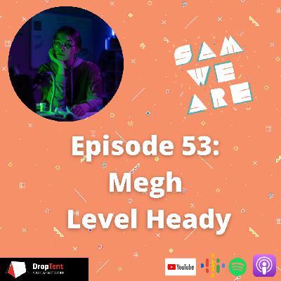 Episode 53: Level Heady