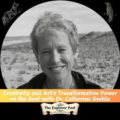 Creativity and Art’s Transformative Power on the Soul with Dr. Catherine Svehla