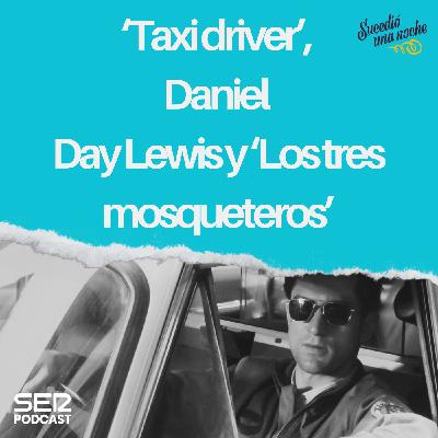 ‘Taxi driver’, Daniel Day Lewis y ‘Los tres mosqueteros’ ‘Taxi driver’, Daniel Day Lewis y ‘Los tres mosqueteros’