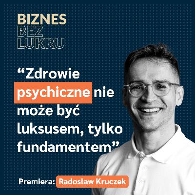 Dostałem drugie życie, w którym mogę zrobić jeszcze dużo dobrych rzeczy - Radosław Kruczek, Wellbeing Polska [odc. #095 BbL]