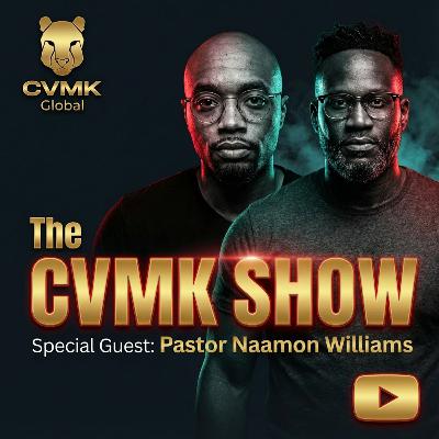 The CVMK Show l Pastor Naamon Williams l Money, Success, and Kingdom