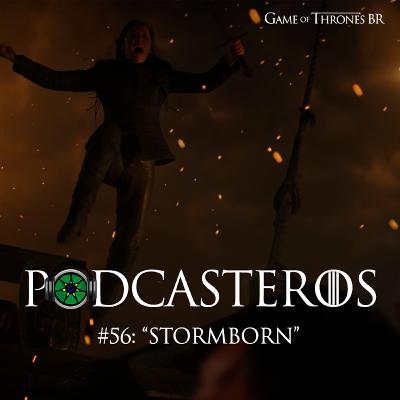 Podcasteros# 56: Episódio 7.02 "Stormborn"