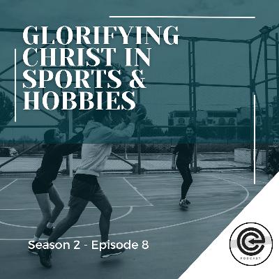 Glorifying Christ in Sports and Hobbies Glorifying Christ in Sports and Hobbies
