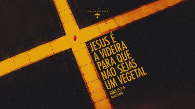 Jesus é a videira para que não sejas um vegetal
