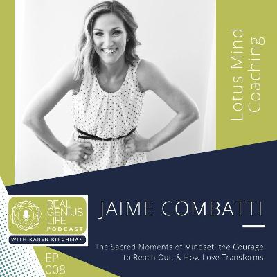 EP008 The Sacred Moments of Mindset, Courage to Reach Out, & How Love Transforms with Jaime Combatti EP008 The Sacred Moments of Mindset, Courage to Reach Out, & How Love Transforms with Jaime Combatti