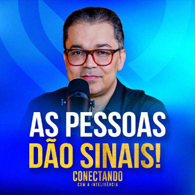 Conectando com a Inteligência #259 - Como identificar os sinais que as pessoas dão?
