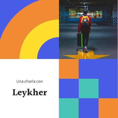 Una charla con Leykher Una charla con Leykher