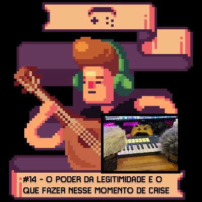 14 O Poder da legitimidade e o que fazer nesse momento de crise
