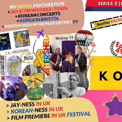 Ep 49: "My Movie, A 'Korean' Film, Korean Gigs + Meetings with SEWOL UK, TIM, PHILIP (& more!)" Ep 49: "My Movie, A 'Korean' Film, Korean Gigs + Meetings with SEWOL UK, TIM, PHILIP (& more!)"