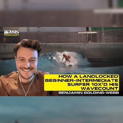 How a Landlocked Beginner-Intermediate Surfer 10X'd His Wavecount w/ Benjamin Golding-Webb
