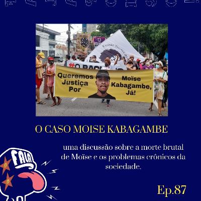 #87 - O CASO MOISE KABAGAMBE