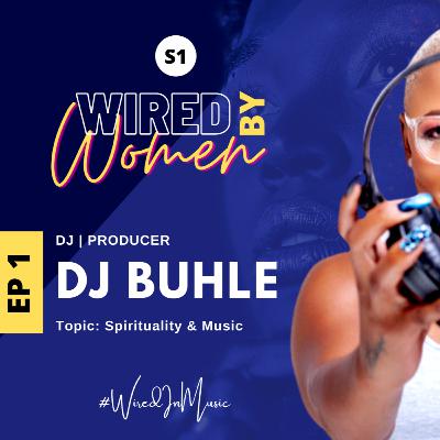 #TheWire | #WiredByWomen EP1 - DJ Buhle : Music & Spirituality