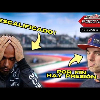 🎙️ PODCAST - 🔥¿Por qué descalificaron a Hamilton y Leclerc en EE. UU. 😱 Verstappen, no tan COMODO