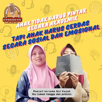 ANAK TIDAK HARUS PINTAR SECARA AKADEMIK TAPI ANAK HARUS CERDAS SECARA SOSIAL & EMOSIONAL