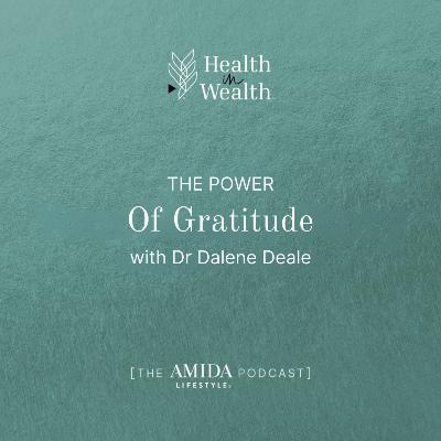 Health in Wealth® Ep 7 - The Power of Gratitude with Dr Dalene Deale