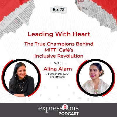 Leading With Heart | MITTI Café’s Inclusive Revolution | Alina Alam | The Expressions Podcast Leading With Heart | MITTI Café’s Inclusive Revolution | Alina Alam | The Expressions Podcast