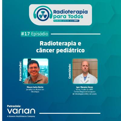 #17 - Radioterapia e câncer pediátrico