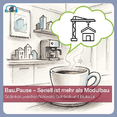 #72 Bau.Pause – Seriell ist mehr als Modulbau #72 Bau.Pause – Seriell ist mehr als Modulbau