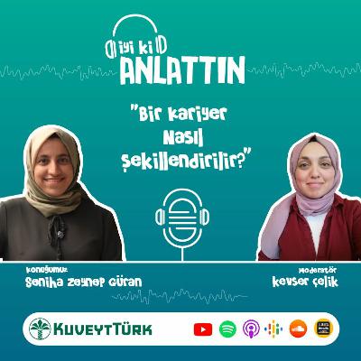 Seniha Zeynep Güran - Bir Kariyer Nasıl Şekillendirilir?