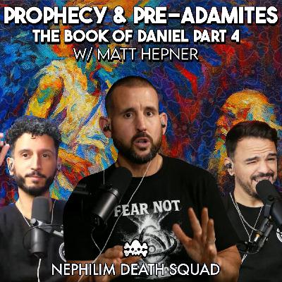 Prophecy, Pre-Adamites & End-Times: The Book of Daniel Part 4 w/ Matt Hepner Prophecy, Pre-Adamites & End-Times: The Book of Daniel Part 4 w/ Matt Hepner
