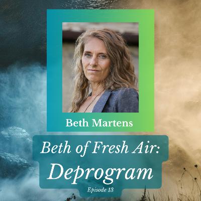 Beth of Fresh Air: Episode 13 - Deprogram Beth of Fresh Air: Episode 13 - Deprogram