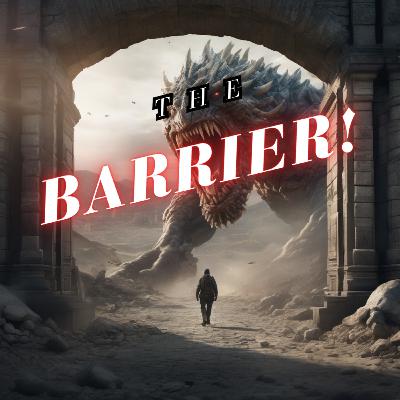 The Barrier! The Barrier!