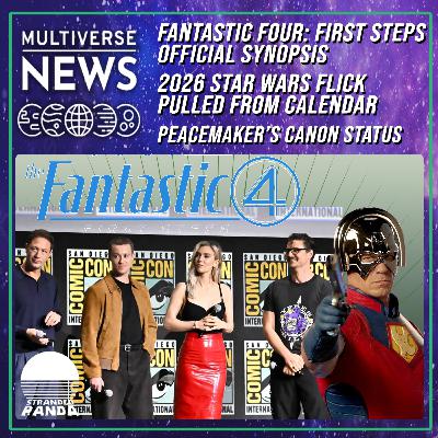 Fantastic Four Synopsis Revealed, 2026 Star Wars Movie Canceled, and Peacemaker’s Canon Status is Clarified