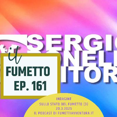 Ep.161 Indagine sullo stato del fumetto (3)