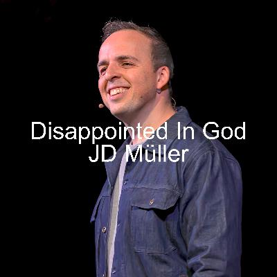 Disappointed In God | JD Müller