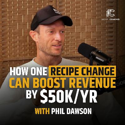 How One Recipe Change Can Boost Revenue by $50k/yr, with Phil Dawson How One Recipe Change Can Boost Revenue by $50k/yr, with Phil Dawson
