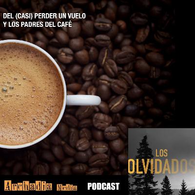 27 | De Casi Perder un Vuelo y los Padres del Café 27 | De Casi Perder un Vuelo y los Padres del Café