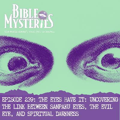 The Eyes Have It: Uncovering the Link Between Sanpaku Eyes, the Evil Eye, and Spiritual Darkness