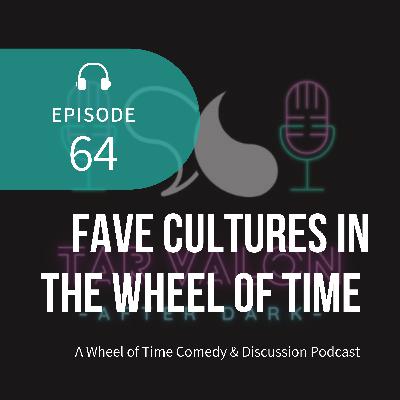 Fave Cultures in The Wheel of Time | A Wheel of Time Comedy and Discussion Podcast