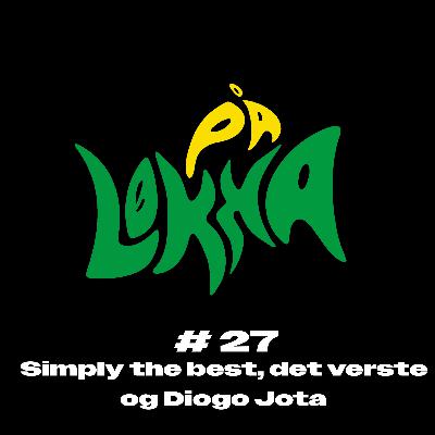 #27 Simply the best, det verste og Diogo Jota