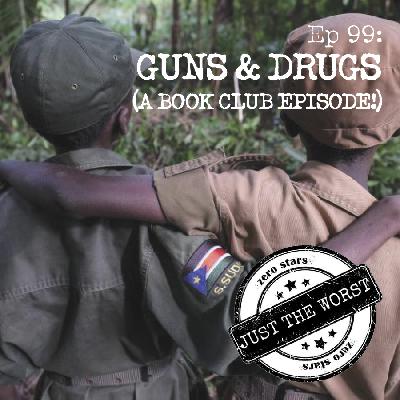 Episode 99: Guns & Drugs Episode 99: Guns & Drugs